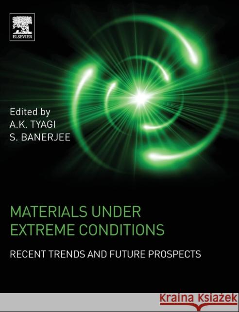 Materials Under Extreme Conditions: Recent Trends and Future Prospects Tyagi, A. K. 9780128013007 Elsevier