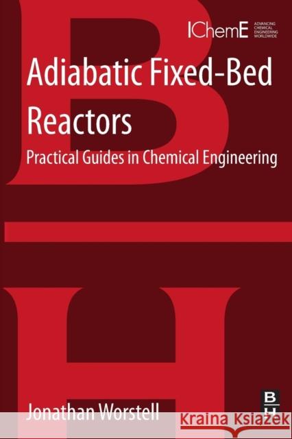 Adiabatic Fixed-Bed Reactors: Practical Guides in Chemical Engineering Worstell, Jonathan 9780128013069 Butterworth-Heinemann Ltd