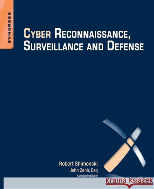 Cyber Reconnaissance, Surveillance and Defense Robert Shimonski 9780128013083 Syngress Publishing