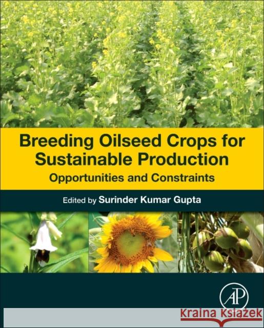 Breeding Oilseed Crops for Sustainable Production: Opportunities and Constraints Gupta, Surinder Kumar 9780128013090 Elsevier Science