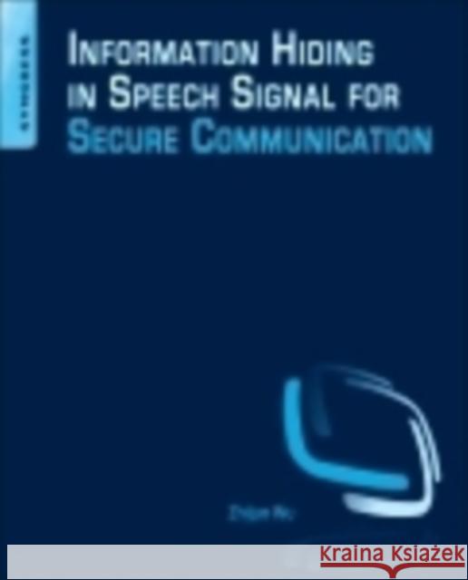 Information Hiding in Speech Signals for Secure Communication Zhijun Wu 9780128013281