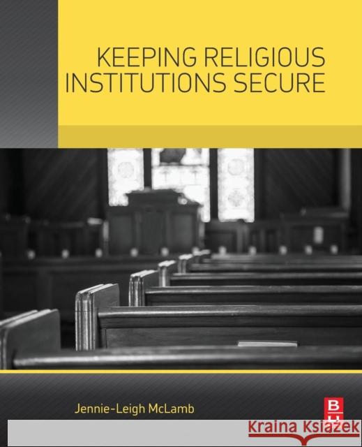 Keeping Religious Institutions Secure McLamb, Jennie-Leigh   9780128013465 Elsevier Science
