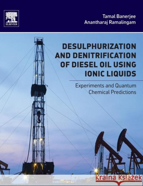 Desulphurization and Denitrification of Diesel Oil Using Ionic Liquids: Experiments and Quantum Chemical Predictions Tamal Banerjee 9780128013472 Elsevier Science & Technology
