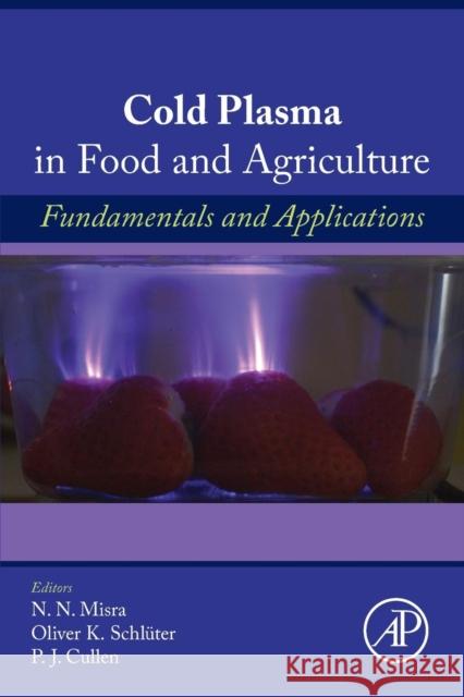 Cold Plasma in Food and Agriculture: Fundamentals and Applications Misra, Nn 9780128013656