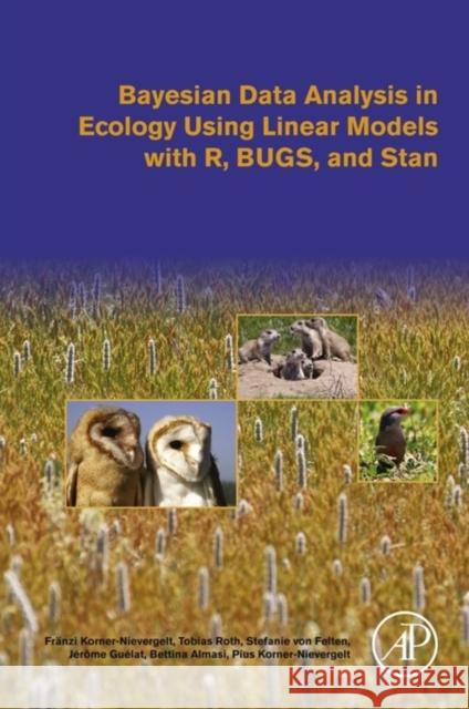 Bayesian Data Analysis in Ecology Using Linear Models with R, Bugs, and Stan Korner-Nievergelt, Franzi 9780128013700