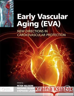 Early Vascular Aging (Eva): New Directions in Cardiovascular Protection Peter M. Nilsson Michael Hect Olsen Stephane Laurent 9780128013878