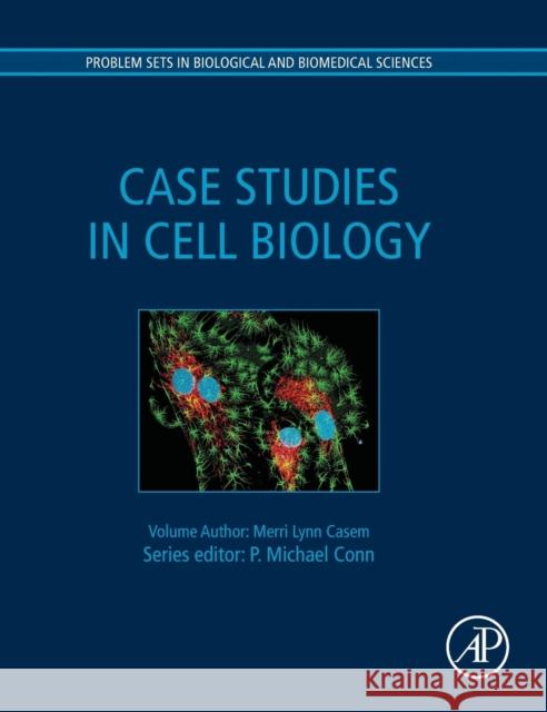 Case Studies in Cell Biology Merri Lynn Casem 9780128013946