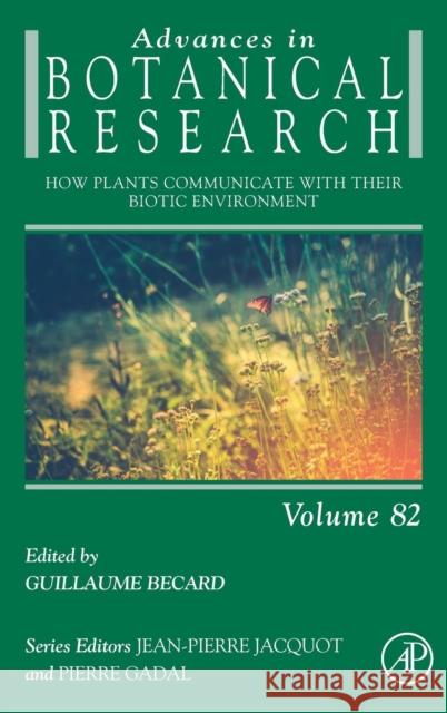 How Plants Communicate with Their Biotic Environment: Volume 82 Becard, Guillaume 9780128014318 Academic Press