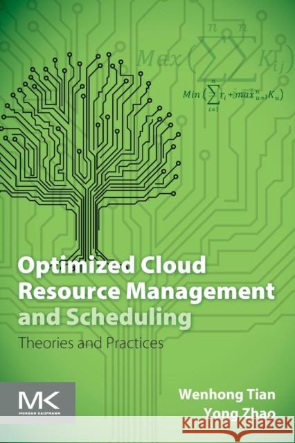 Optimized Cloud Resource Management and Scheduling: Theories and Practices Wenhong Dr. Tian (Associate Professor at University of Electronic Science and Technology of China), Yong Dr. Zhao (Assoc 9780128014769 Elsevier Science & Technology