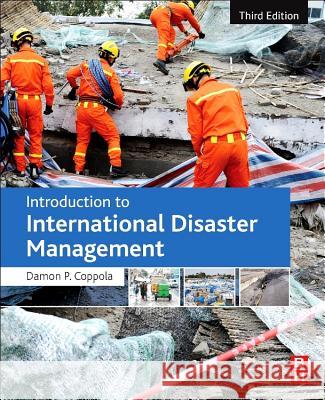 Introduction to International Disaster Management Coppola, Damon P.   9780128014776 Elsevier Science