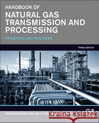 Handbook of Natural Gas Transmission and Processing: Principles and Practices Mokhatab, Saeid 9780128014998 Elsevier Science