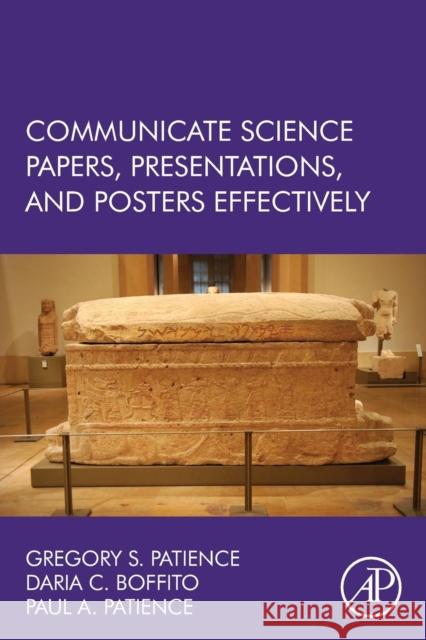 Communicate Science Papers, Presentations, and Posters Effectively Patience, Gregory S. Boffito, Daria C. Patience, Paul 9780128015001