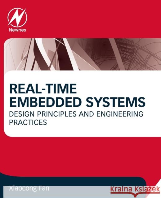 Real-Time Embedded Systems: Design Principles and Engineering Practices Fan, Xiaocong 9780128015070 Elsevier Science