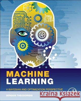 Machine Learning : A Bayesian and Optimization Perspective Theodoridis, Sergios   9780128015223