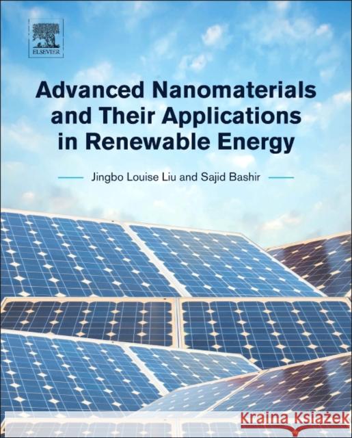 Advanced Nanomaterials and Their Applications in Renewable Energy Liu, Louise Jingbo Bashir, Sajid  9780128015285 Elsevier Science