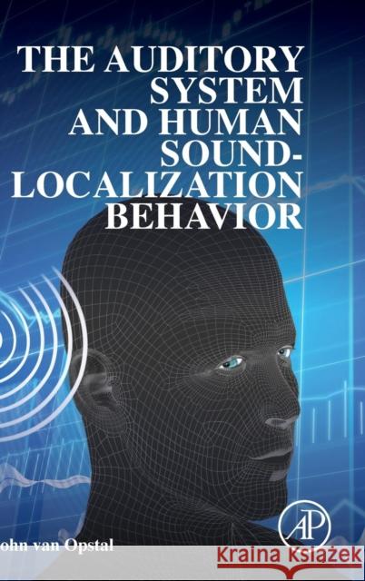 The Auditory System and Human Sound-Localization Behavior John van Opstal 9780128015292 ACADEMIC PRESS