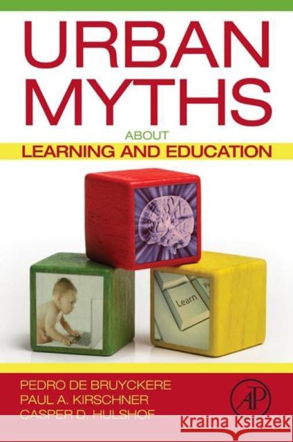 Urban Myths about Learning and Education De Bruyckere, Pedro Kirschner, Paul A. Hulshof, Casper D. 9780128015377 Elsevier Science