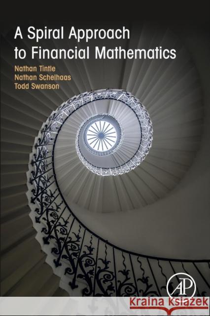 A Spiral Approach to Financial Mathematics Tintle, Nathan (Department of Mathematics and Statistics, Dordt College, Sioux Center, IA, USA)|||Schelhaas, Nathan (Pri 9780128015803