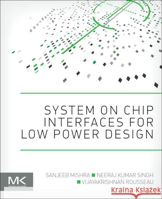 System on Chip Interfaces for Low Power Design Mishra, Sanjeeb Singh, Neeraj Kumar  9780128016305 Elsevier Science