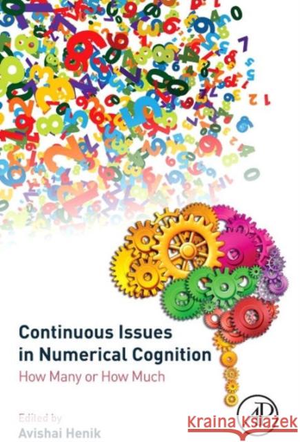 Continuous Issues in Numerical Cognition: How Many or How Much Avishai Henik 9780128016374 ACADEMIC PRESS