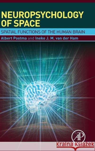Neuropsychology of Space: Spatial Functions of the Human Brain Albert Postma 9780128016381