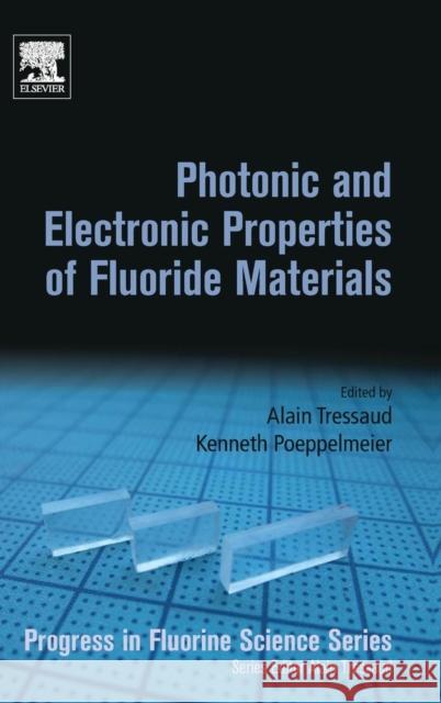 Photonic and Electronic Properties of Fluoride Materials: Progress in Fluorine Science Series Tressaud, Alain Poeppelmeier, Kenneth R.  9780128016398