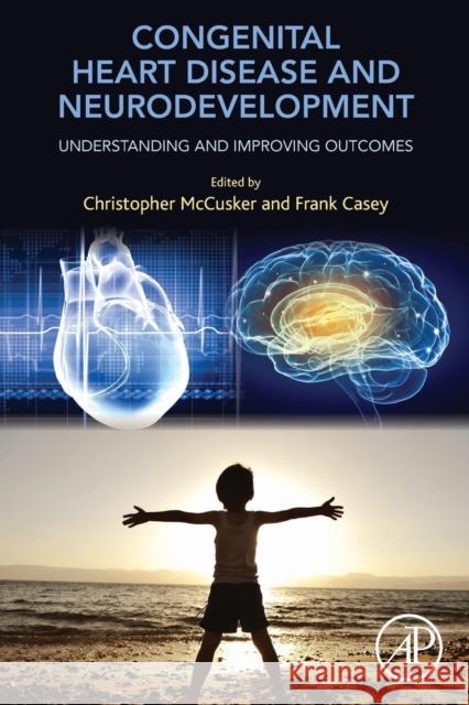 Congenital Heart Disease and Neurodevelopment: Understanding and Improving Outcomes McCusker, Christopher 9780128016404 ACADEMIC PRESS