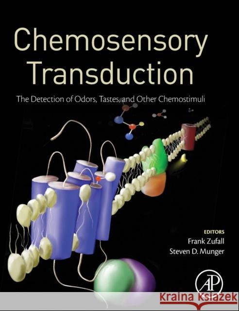 Chemosensory Transduction: The Detection of Odors, Tastes, and Other Chemostimuli Frank Zufall 9780128016947 ACADEMIC PRESS