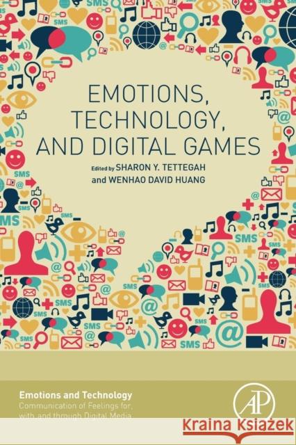 Emotions, Technology, and Digital Games Tettegah, Sharon Huang, Wen-Hao  9780128017388