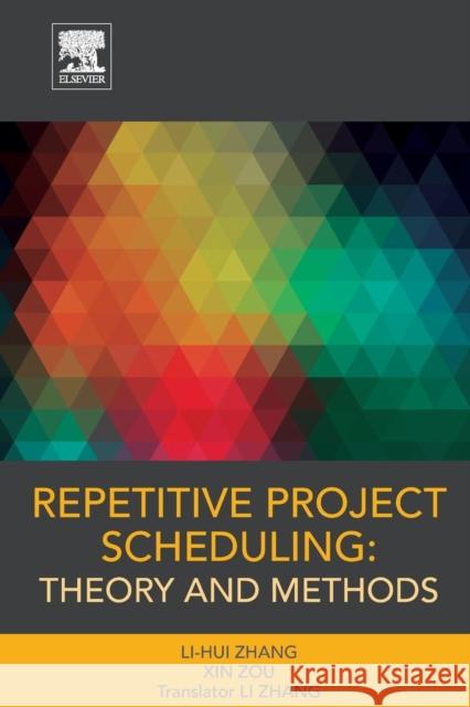 Repetitive Project Scheduling: Theory and Methods Zhang, Li-hui   9780128017630 Elsevier Science