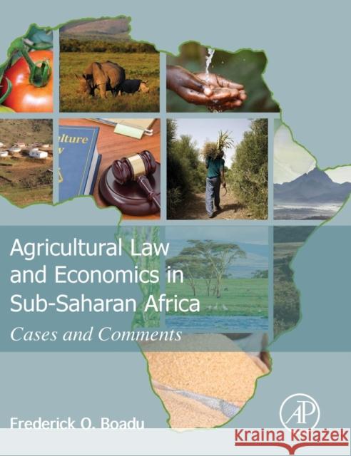 Agricultural Law and Economics in Sub-Saharan Africa: Cases and Comments Frederick Boadu 9780128017715 ACADEMIC PRESS