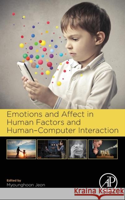 Emotions and Affect in Human Factors and Human-Computer Interaction Myounghoon Jeon 9780128018514