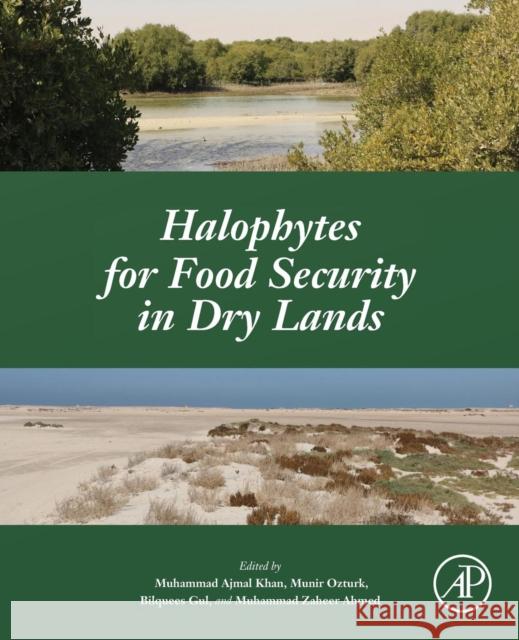 Halophytes for Food Security in Dry Lands Khan, Muhammad Ajmal Ozturk, Munir Ahmed, Muhammad Zaheer 9780128018545