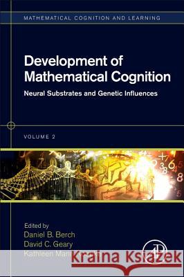 Development of Mathematical Cognition: Neural Substrates and Genetic Influences Volume 2 Berch, Daniel B. 9780128018712