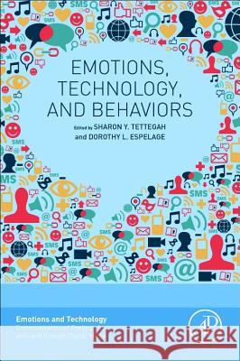 Emotions, Technology, and Behaviors Tettegah, Sharon Y. Espelage, Dorothy L.  9780128018736