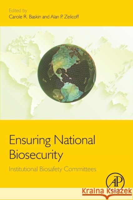 Ensuring National Biosecurity: Institutional Biosafety Committees Baskin, Carole R Zelicoff, Alan  9780128018859