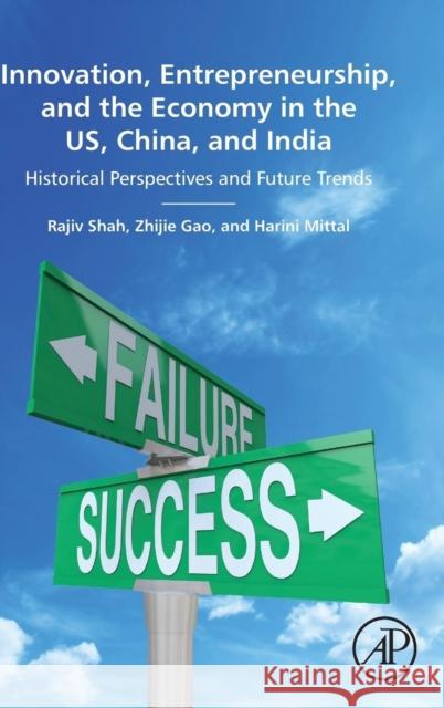 Innovation, Entrepreneurship, and the Economy in the Us, China, and India: Historical Perspectives and Future Trends Shah, Rajiv 9780128018903