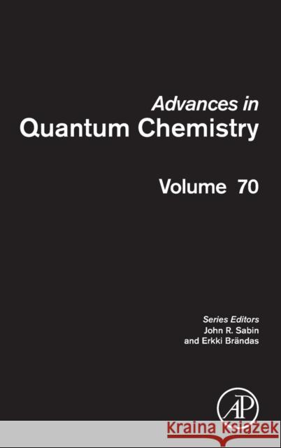 Advances in Quantum Chemistry: Volume 70 Sabin, John R. 9780128018910