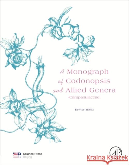 A Monograph of Codonopsis and Allied Genera (Campanulaceae) Hong, Deyuan   9780128019337