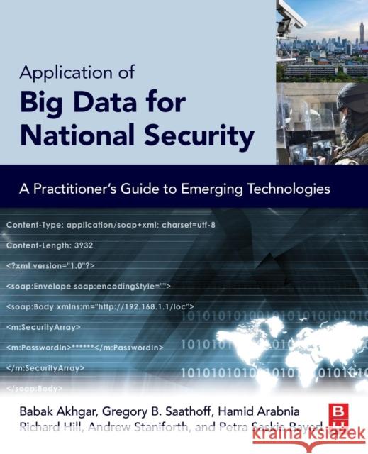Application of Big Data for National Security: A Practitioner's Guide to Emerging Technologies Akhgar, Babak 9780128019672 Elsevier Science