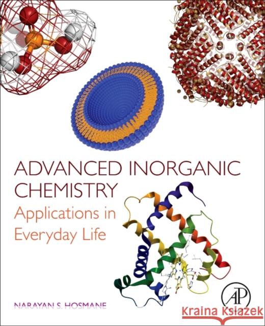 Advanced Inorganic Chemistry: Applications in Everyday Life Narayan S. Hosmane 9780128019825 Academic Press