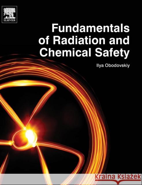 Fundamentals of Radiation and Chemical Safety Ilya Obodovskiy 9780128020265 Elsevier