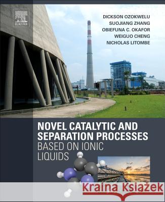 Novel Catalytic and Separation Processes Based on Ionic Liquids Dickson Ozokwelu Suojiang Zhang Obiefuna Okafor 9780128020272 Elsevier