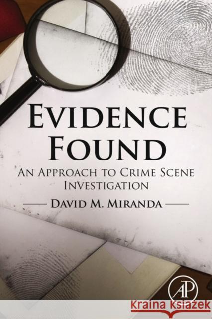 Evidence Found: An Approach to Crime Scene Investigation Miranda, David 9780128020661