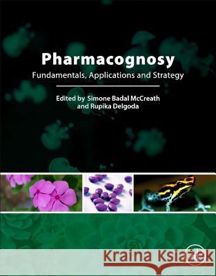 Pharmacognosy: Fundamentals, Applications and Strategies Delgoda, Rupika 9780128021040 Academic Press