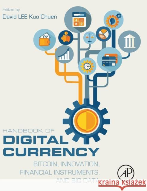 Handbook of Digital Currency: Bitcoin, Innovation, Financial Instruments, and Big Data Lee, David 9780128021170 Elsevier Science