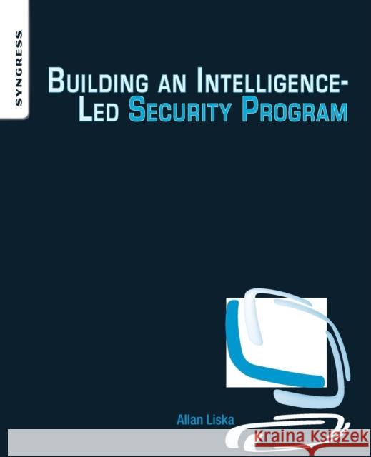 Building an Intelligence-Led Security Program Allan Liska 9780128021453