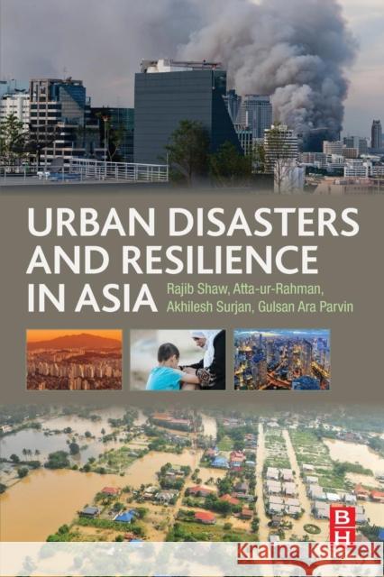 Urban Disasters and Resilience in Asia Shaw, Rajib  Parvin, Gulsan Ara 9780128021699