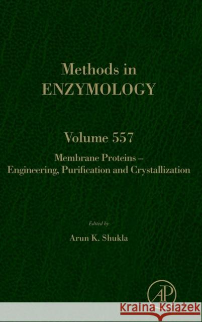 Membrane Proteins - Engineering, Purification and Crystallization: Volume 557 Shukla, Arun K. 9780128021835