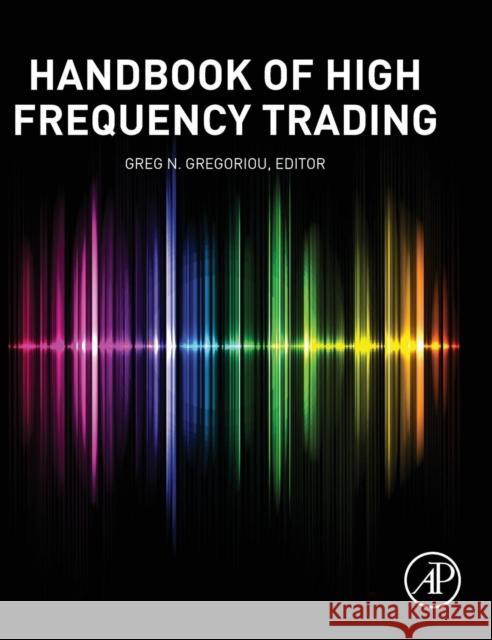 Handbook of High Frequency Trading Gregoriou, Greg N.   9780128022054